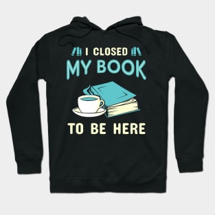 I Closed My Book. Funny Bookworm. Hoodie